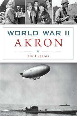 World War II Akron by Tim Carroll