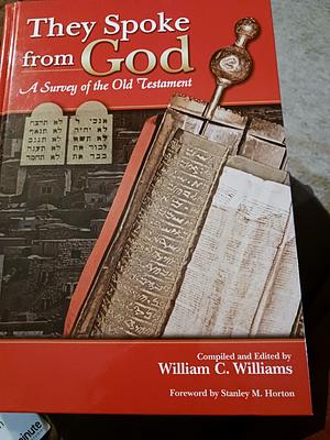 They Spoke from God: A Survey of the Old Testament by Stanley M. Horton, William C. Williams