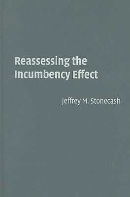 Reassessing the Incumbency Effect by Jeffrey M. Stonecash