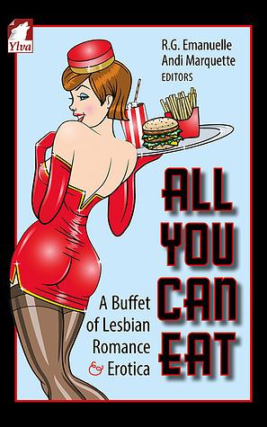 All You Can Eat: A Buffet of Lesbian Romance and Erotica by Karis Walsh, Historia, Jae, Rebekah Weatherspoon, Cheyenne Blue, Cheri Crystal, Sacchi Green, Jove Belle, Ashley Bartlett, Yvonne Heidt, Victoria Oldham, R.G. Emanuelle, Andi Marquette