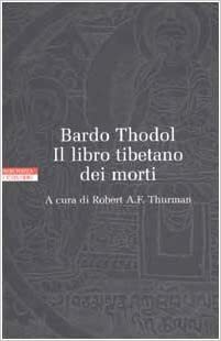Bardo Thodol. Il libro tibetano dei morti by Padmasambhava, Robert A.F. Thurman