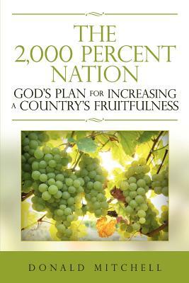 The 2,000 Percent Nation: God's Plan for Increasing a Country's Fruitfulness by Donald Mitchell