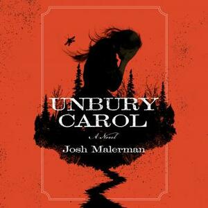 Unbury Carol by Josh Malerman