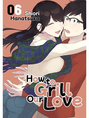 A Rare Marriage: How to Grill Our Love 06 by Hanatsuka Shiori