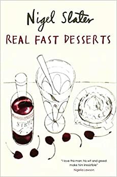 Real Fast Desserts: Over 200 Desserts and Sweet Snacks in 30 Minutes by Nigel Slater