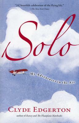 Solo: My Adventures in the Air by Clyde Edgerton