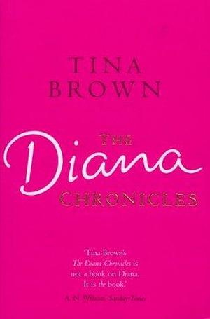The Diana Chronicles: 20th Anniversary Commemorative Edition by Tina Brown, Tina Brown