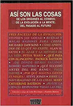 Así son las cosas. De los orígenes del cosmos; de la evolución de la mente; del pasado al futuro by John Brockman, Katinka Matson