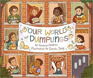 Our World of Dumplings by Francie Dekker, Sarah Jung