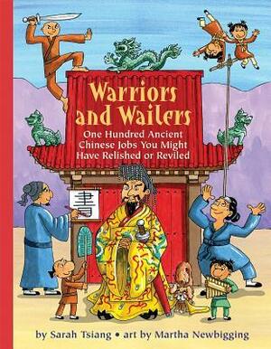 Warriors and Wailers: 100 Ancient Chinese Jobs You May Have Relished or Reviled by Sarah Tsiang, Martha Newbigging