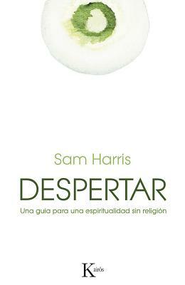 Despertar: Una Guia Para Una Espiritualidad Sin Religion by Sam Harris