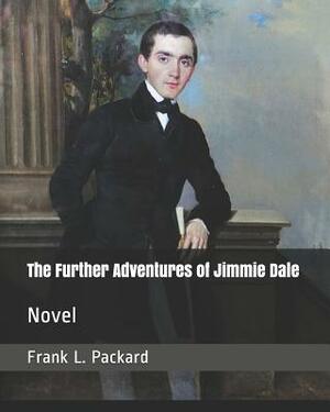 The Further Adventures of Jimmie Dale: Novel by Frank L. Packard
