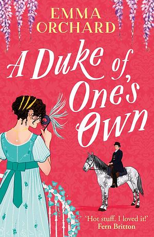 A Duke of One's Own: A BRAND NEW gorgeously funny, spicy Regency romance from Emma Orchard for 2024 by Emma Orchard