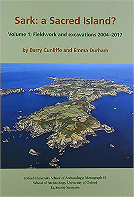 Sark: A Sacred Island?: Volume 1: Fieldwork and Excavations 2004-2017 by Emma Durham, Barry Cunliffe