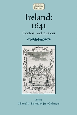 Ireland: 1641: Contexts and Reactions by 