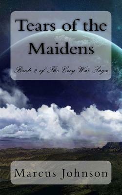 Tears of the Maidens by Marcus Johnson