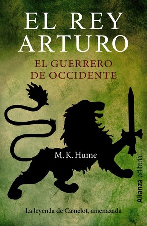 El rey Arturo: El guerrero de Occidente by M.K. Hume