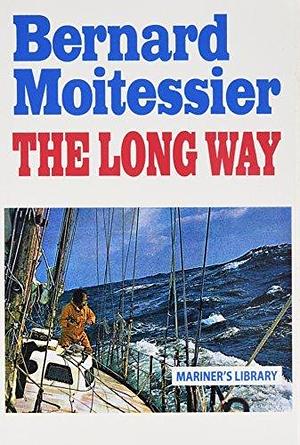 The Long Way by Bernard Moitessier by William Rodarmor, William Rodarmor