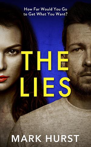 The Lies: A fast paced and unpredictable psychological crime thriller by Mark Hurst, Mark Hurst