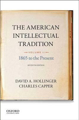 The American Intellectual Tradition: Volume II: 1865 to the Present by 