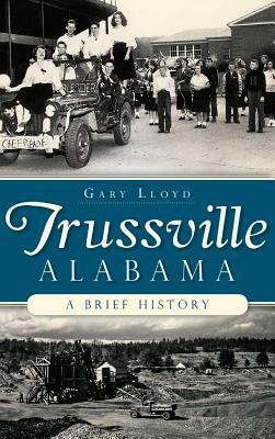 Trussville, Alabama: : A Brief History by Gary Lloyd