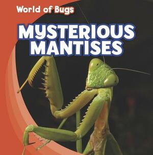 Mysterious Mantises by Greg Roza