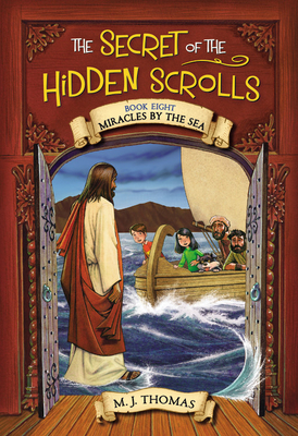 The Secret of the Hidden Scrolls: Miracles by the Sea, Book 8 by M. J. Thomas