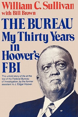 The Bureau: My Thirty Years in Hoover's FBI by William C. Sullivan