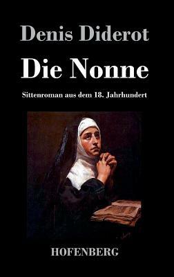 Die Nonne: Sittenroman aus dem 18. Jahrhundert by Denis Diderot