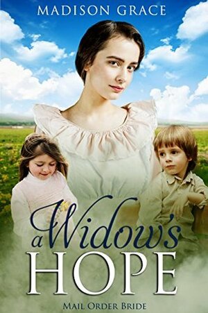 Mail Order Bride: A Widow's Hope by Madison Grace