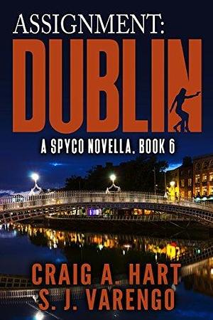 Assignment: Dublin by S.J. Varengo, Craig A. Hart, Craig A. Hart