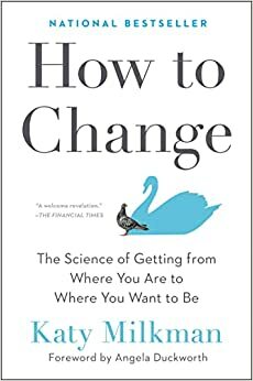 Как меняться. Наука, которая поможет преодолеть внутренние препятствия на пути перемен by Katy Milkman, Кэти Милкман
