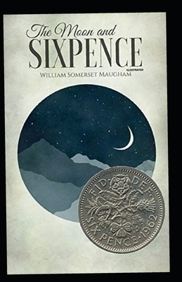 The Moon and Sixpence: ( Illustrated) by W. Somerset Maugham