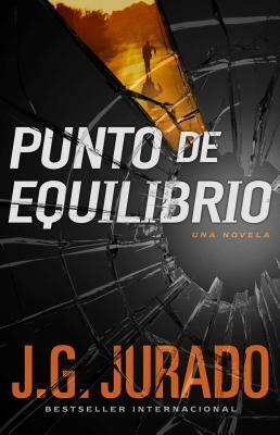 Punto de Equilibrio (Point of Balance Spanish Edition): Una Novela by J. G. Jurado