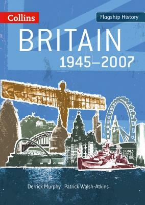 Britain 1945-2007 by Patrick Walsh-Atkins, Derrick Murphy