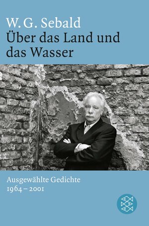 Über das Land und das Wasser: Ausgewählte Gedichte 1964 - 2001 by Sven Meyer, W.G. Sebald