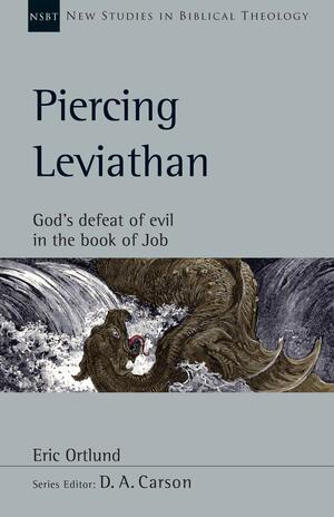 Piercing Leviathan: God's Defeat of Evil in the Book of Job by Eric Ortlund, D A Carson