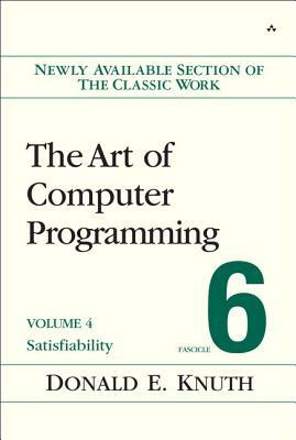 The Art of Computer Programming, Volume 4, Fascicle 6: Satisfiability by Donald Knuth