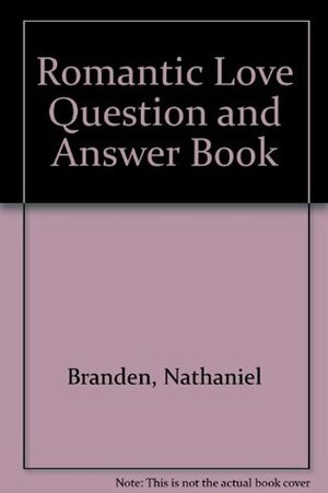 The Romantic Love Question and Answer Book by E. Devers Branden, Nathaniel Branden