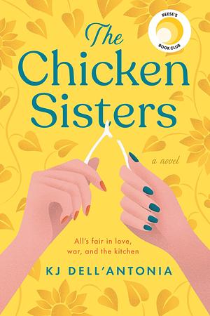 The Chicken Sisters: Reese's Book Club by K.J. Dell'Antonia, K.J. Dell'Antonia