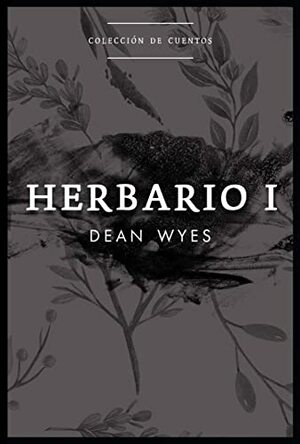 Herbario I: Colección de cuentos (Herbario #1) by Dean Wyes