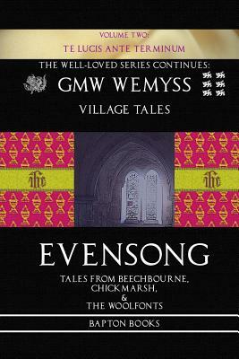 Evensong: Book Two: Te Lucis Ante Terminum: Tales from Beechbourne, Chickmarsh, & the Woolfonts by G.M.W. Wemyss