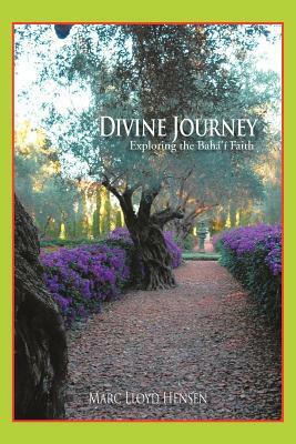 Divine Journey: Exploring the Bahá'í Faith by Marc Lloyd Hensen