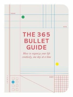 The 365 Bullet Guide: How to Organize Your Life Creatively, One Day at a Time by Zennor Compton, Marcia Mihotich