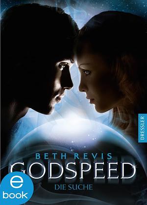  Godspeed - Die Suche by Beth Revis