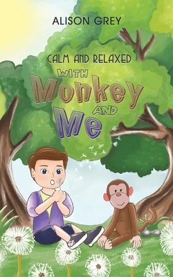 Calm and Relaxed with Monkey and Me by Alison Grey