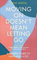 Moving on Doesn't Mean Letting Go: A Modern Guide to Navigating Loss by Gina Moffa