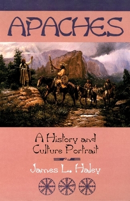 The Apaches: A History and Culture Portrait by James L. Haley