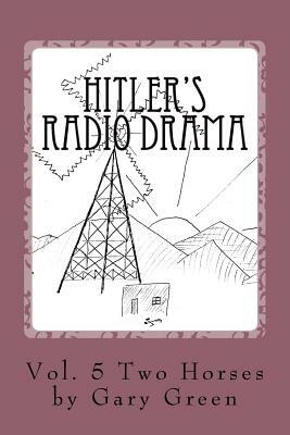 Hitler's Radio Drama: How a Fictional Polish Invasion Started World War II by Gary Green