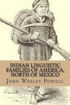 Indian Linguistic Families Of America, North Of Mexico by John Wesley Powell